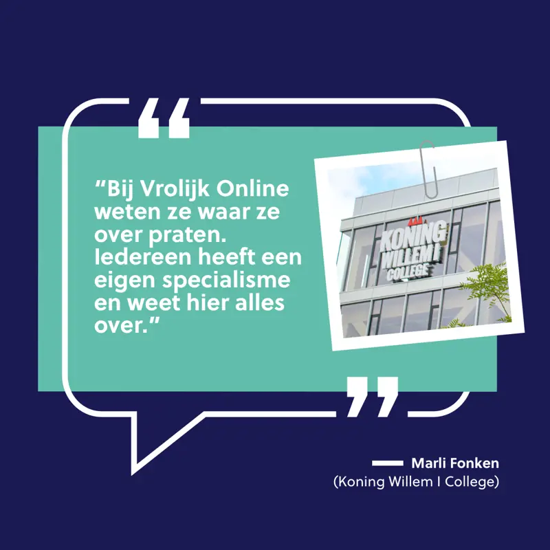 Quote vanuit Marli Fonken van Koning Willem 1 College over de samenwerking met Vrolijk Online
